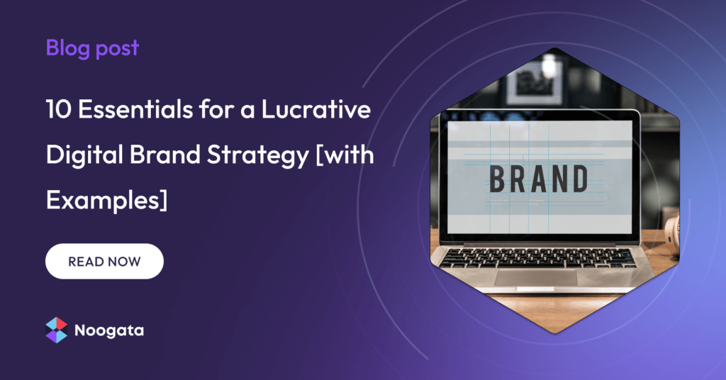 10 Essentials for a Lucrative Digital Brand Strategy [with Examples]
