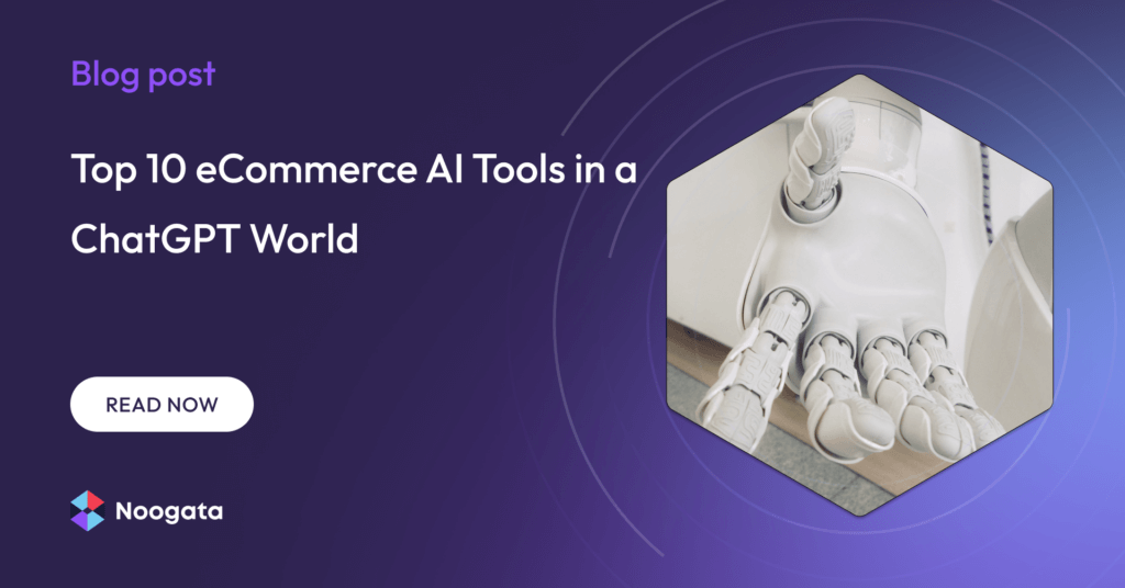 Top 10 eCommerce AI Tools in a ChatGPT World