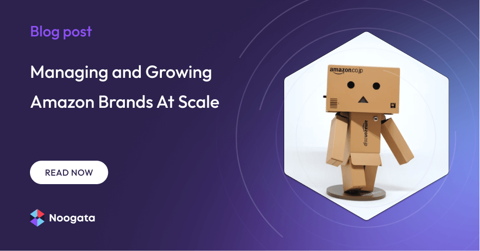 Managing and Growing Amazon Brands At Scale