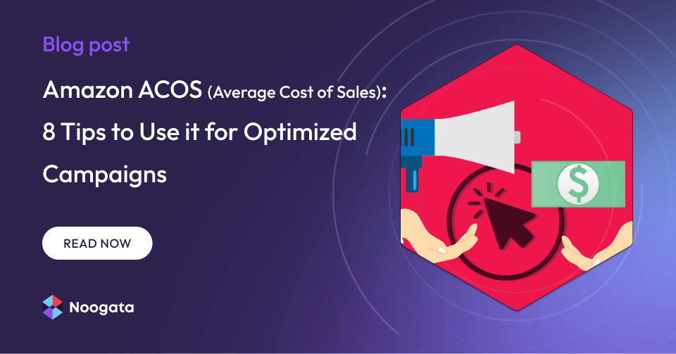 Amazon ACOS (Average Cost of Sales): 8 Tips to Use it for Optimized Campaigns