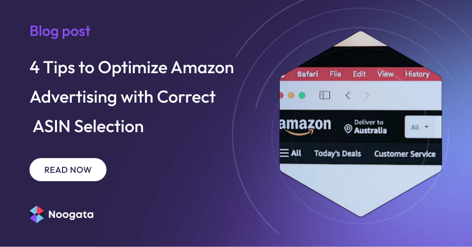 4 Tips to Optimize Amazon Advertising with Correct ASIN Selection