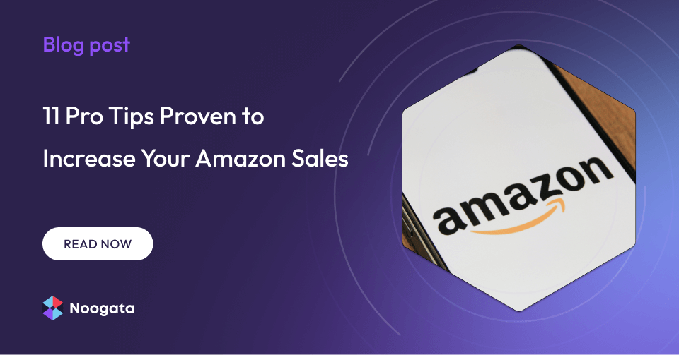 11 Pro Tips Proven to Increase Your Amazon Sales