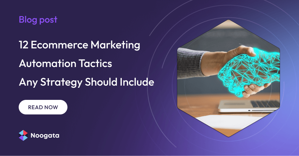 12 Ecommerce Marketing Automation Tactics Any Strategy Should Include