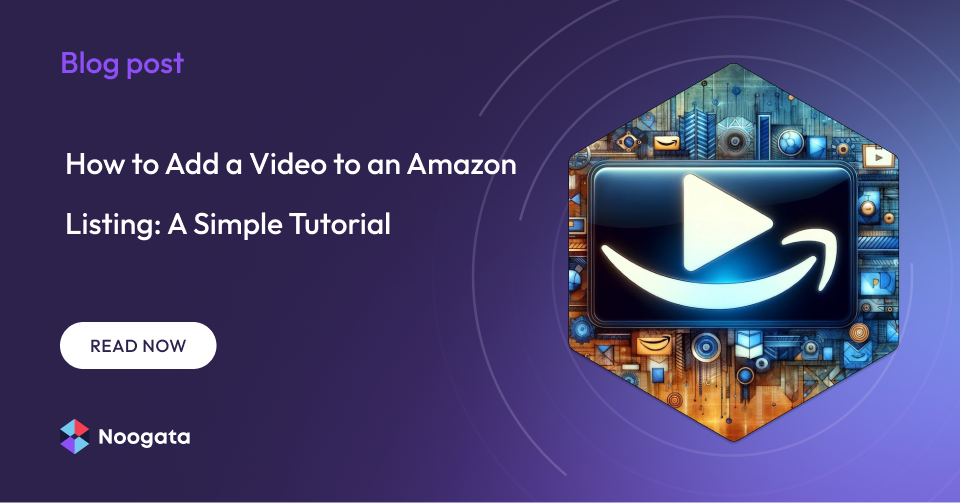 How to Add a Video to an Amazon Listing: A Simple Tutorial