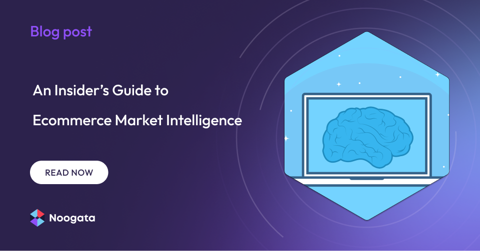 An Insider’s Guide to Ecommerce Market Intelligence