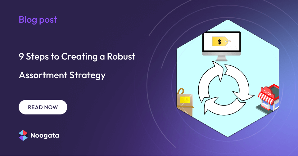 9 Steps to Creating a Robust Assortment Strategy