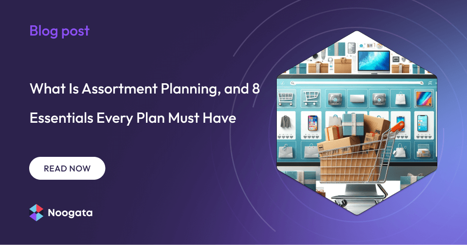 What Is Assortment Planning, and 8 Essentials Every Plan Must Have
