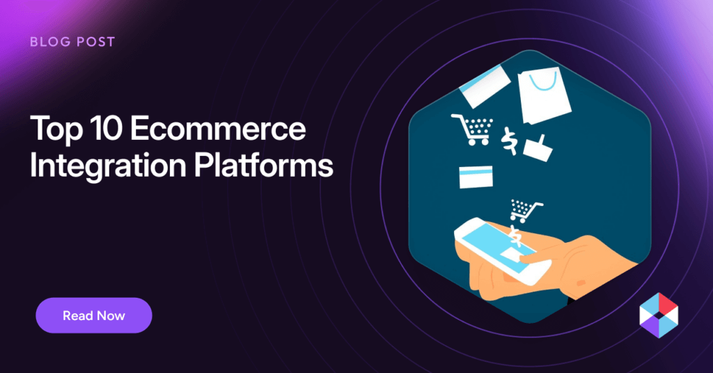 Top 10 Ecommerce Integration Platforms