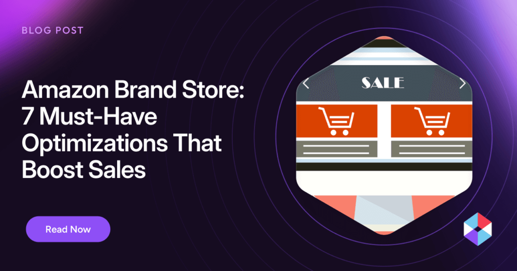 Amazon Brand Store: 7 Must-Have Optimizations That Boost Sales